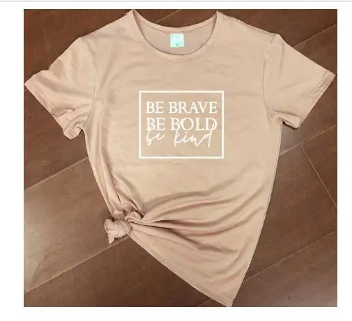 Be Brave Be Bold Be Kind Letter T-Shirt Be Light Brown