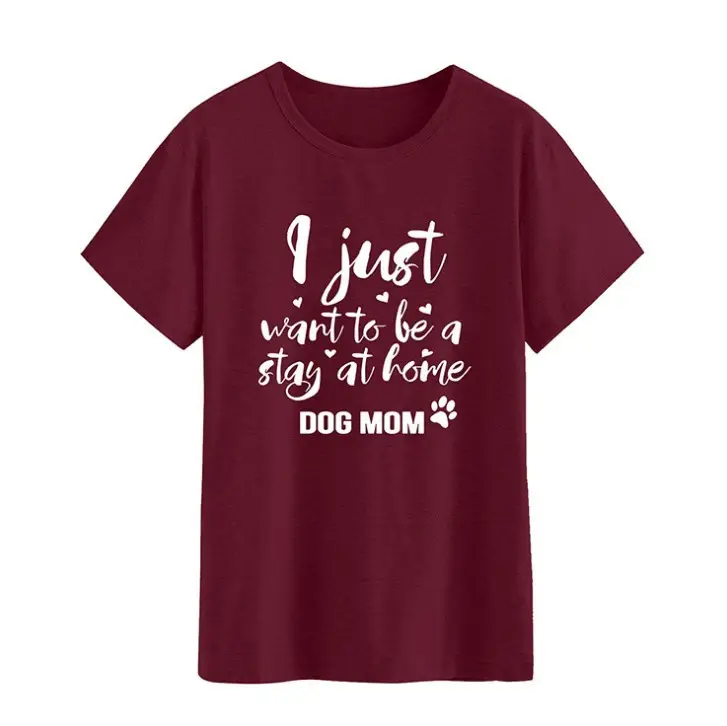 Maroon T-Shirt for Dog Mom "Just Want to Be a Stay at Home Dog Mom" - Image 2