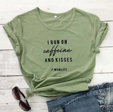 I Run On Caffeine and Kisses T-Shirt Green