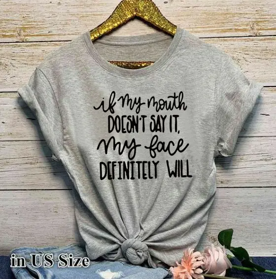 Women Grey T-Shirt "If My Mouth Doesn't Say, My Face Will Definitely Will"