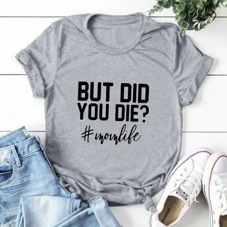 But Did You Die? Mom Life T-Shirt Grey