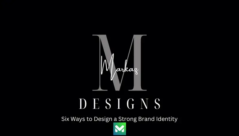 Six Ways to Design a Strong Brand Identity