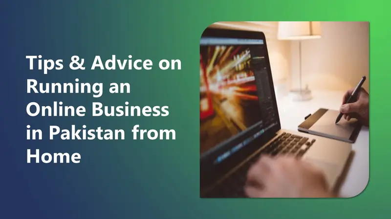 Tips and Advice on Running an Online Business in Pakistan From Home