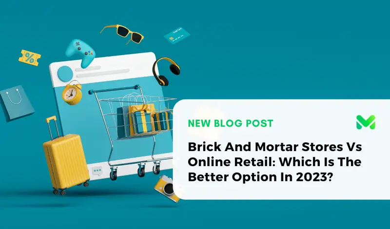 Brick And Mortar Stores Vs Online Retail: Which Is The Better Option In 2023?