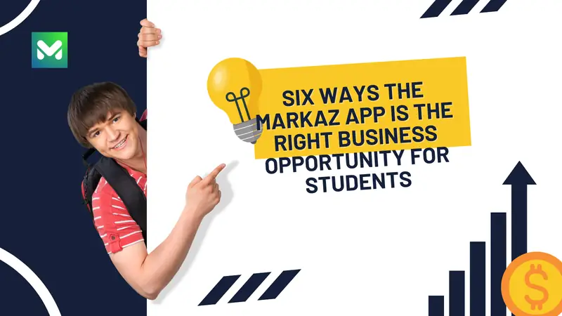 Six Ways the Markaz App is the Right Business Opportunity for Students