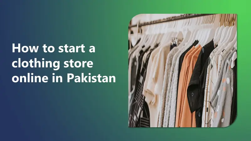 How to Start a Clothing Store Online in Pakistan (2026)