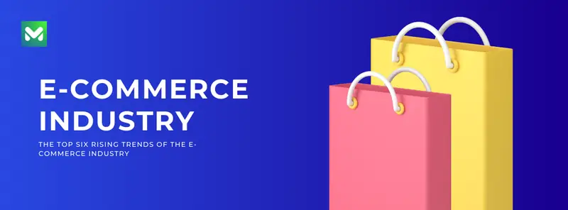 The Top Six Rising Trends of the Ecommerce Industry
