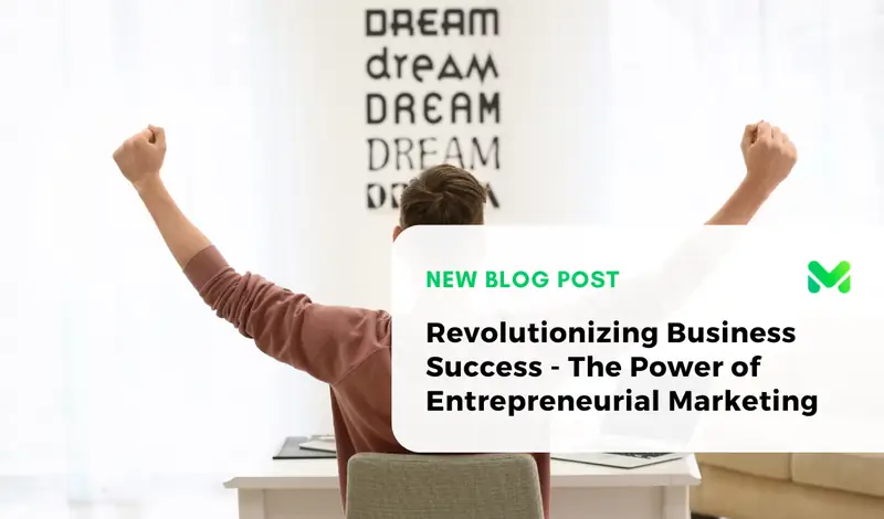 Revolutionizing Business Success: The Power of Entrepreneurial Marketing
