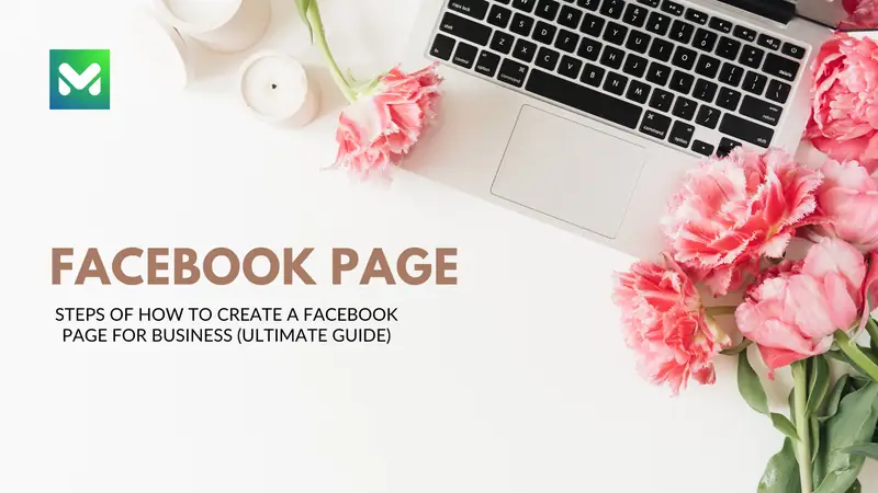 Steps of How to create a Facebook page for business (Ultimate Guide)
