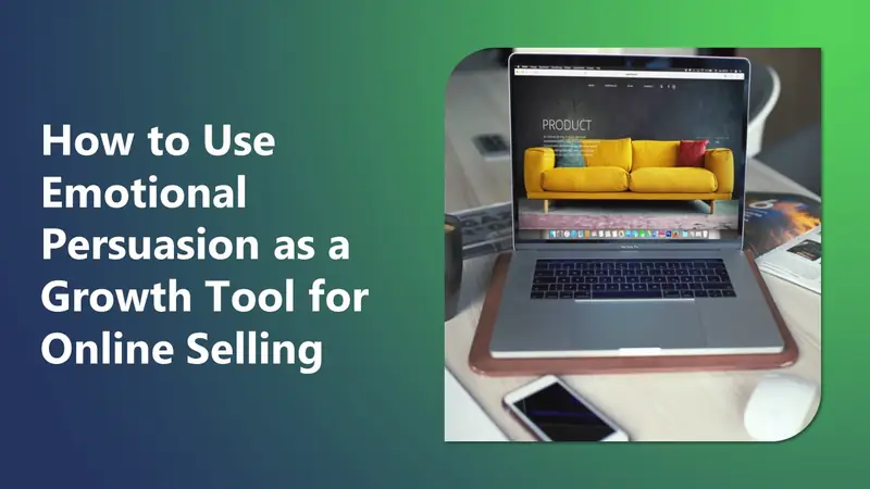 How to Use Emotional Persuasion as a Growth Tool for Online Selling