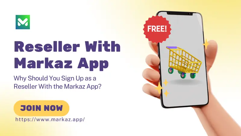 Why Should You Sign Up as a Reseller With the Markaz App?