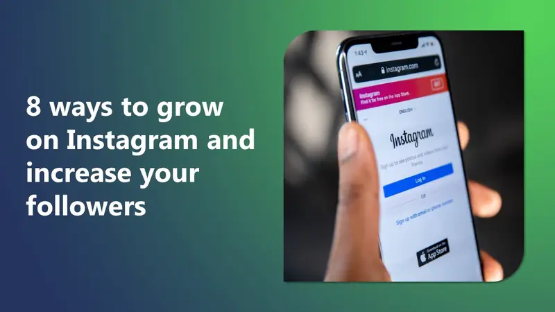 8 Ways to Grow on Instagram and Increase Your Followers