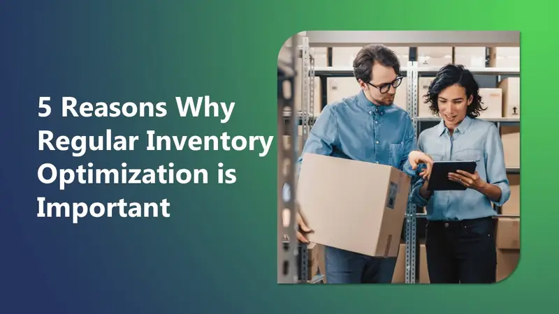 5 Reasons Why Regular Inventory Optimization Is Important