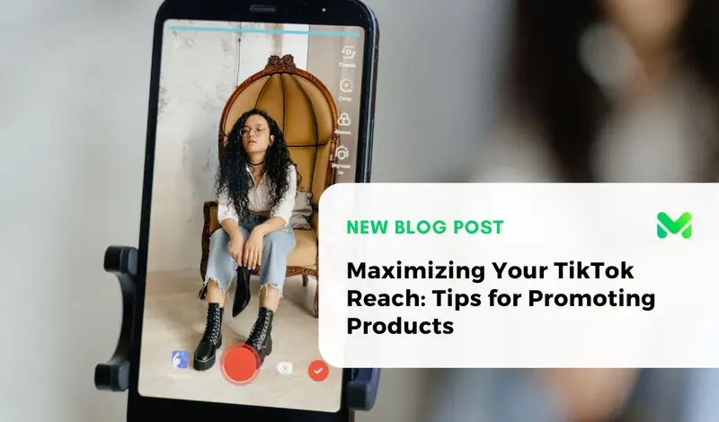 Maximizing Your TikTok Reach: Tips for Promoting Products