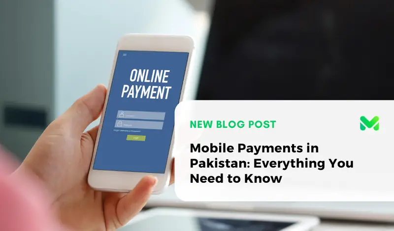 Mobile Payments in Pakistan: Everything You Need to Know