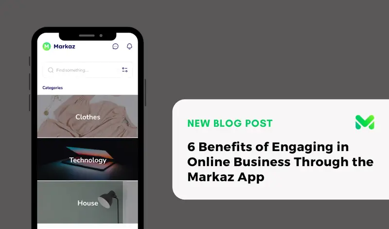 6 Benefits of Engaging in Online Business Through the Markaz App