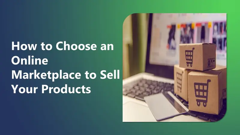 How to Choose an Online Marketplace to Sell Your Products