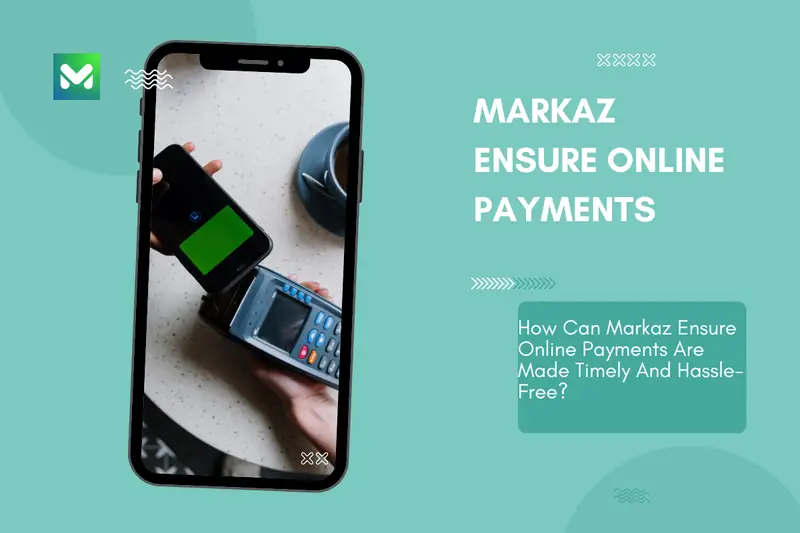 How Can Markaz Ensure Online Payments Are Made Timely And Hassle-Free?