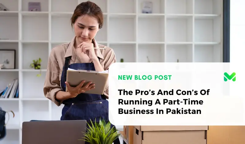 The Pro’s And Con’s Of Running A Part-Time Business In Pakistan