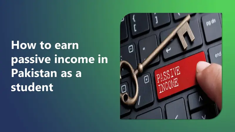 How to Earn Passive Income in Pakistan as a Student