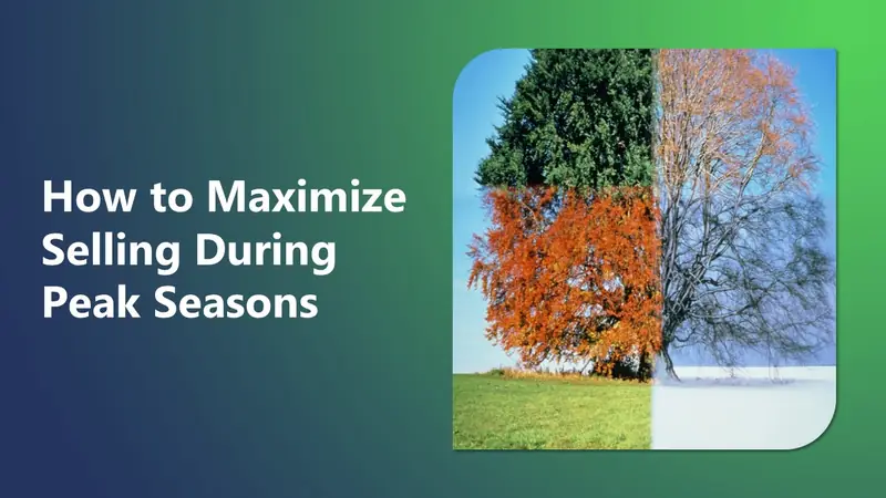 How to Maximize Selling During Peak Seasons