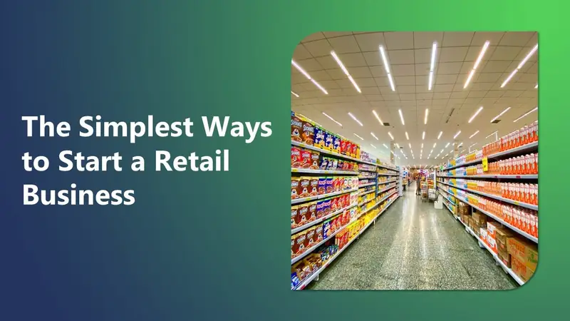 The Simplest Ways to Start a Retail Business
