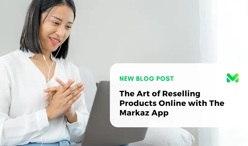 The Art of Reselling Products Online with The Markaz App