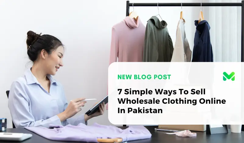 7 Simple Ways To Sell Wholesale Clothing Online In Pakistan
