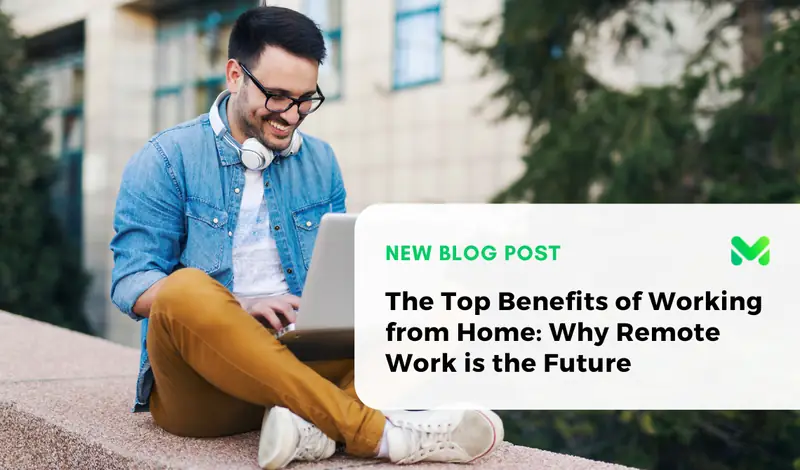 The Top Benefits of Working from Home: Why Remote Work is the Future