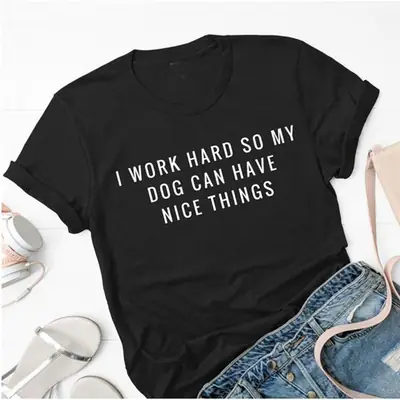 Black Graphic T-Shirt for Women "I Work Hard So My Dog Can Have Nice Things"