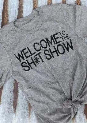 Grey "Welcome to the Sh*t Show" T-Shirt Short Sleeve