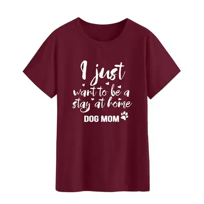 Maroon T-Shirt for Dog Mom "Just Want to Be a Stay at Home Dog Mom"