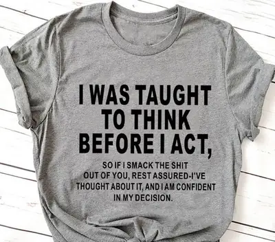 I Was Taught to Think Before I Act T-Shirt Grey