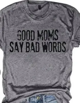 Good Moms Say Bad Words T-Shirt Grey