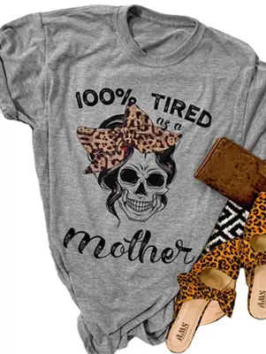 100% Tired Mother T-Shirt Leopard Skull Graphic