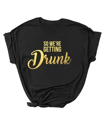 Black Graphic T-Shirt "So We're Getting Drunk"