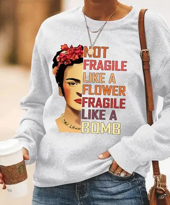 Not Fragile Like a Flower Like a Bomb Round Neck Sweatshirt